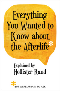 Everythng You Wanted to Know About the Afterlife